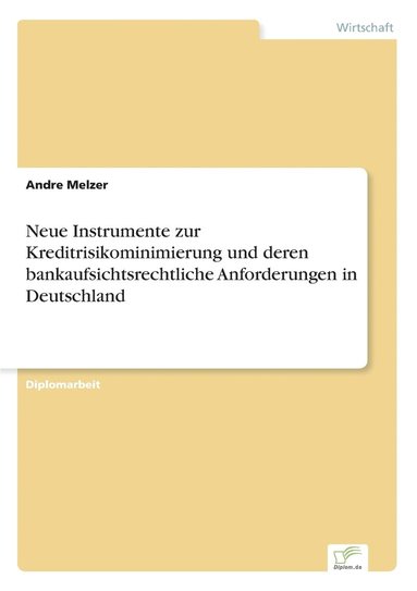 Andre Melzer - Neue Instrumente zur Kreditrisikominimierung und deren bankaufsichtsrechtliche Anforderungen in Deutschland, Häftad