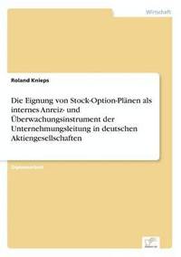 bokomslag Die Eignung von Stock-Option-Plnen als internes Anreiz- und berwachungsinstrument der Unternehmungsleitung in deutschen Aktiengesellschaften