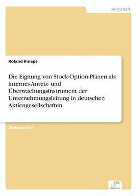Roland Knieps - Eignung von Stock-Option-Plänen als internes Anreiz- und Überwachungsinstrument der Unternehmungsleitung in deutschen Aktiengesellschaften, Häftad