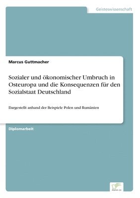 bokomslag Sozialer und oekonomischer Umbruch in Osteuropa und die Konsequenzen fur den Sozialstaat Deutschland