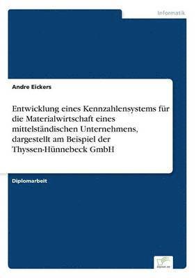 bokomslag Entwicklung eines Kennzahlensystems fr die Materialwirtschaft eines mittelstndischen Unternehmens, dargestellt am Beispiel der Thyssen-Hnnebeck GmbH