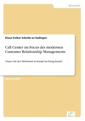 Call Center im Focus des modernen Customer Relationship Managements 1