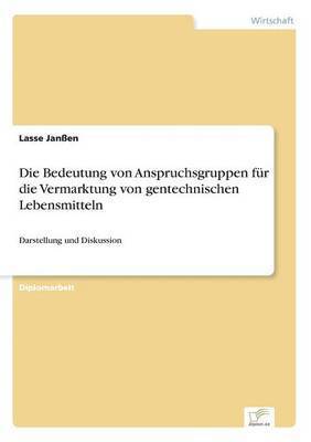 bokomslag Die Bedeutung von Anspruchsgruppen fr die Vermarktung von gentechnischen Lebensmitteln