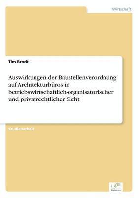 bokomslag Auswirkungen der Baustellenverordnung auf Architekturburos in betriebswirtschaftlich-organisatorischer und privatrechtlicher Sicht