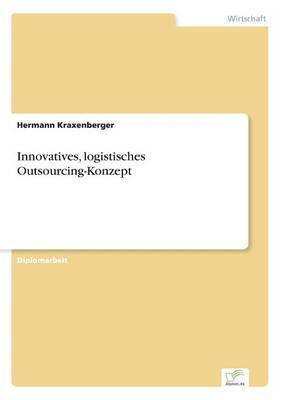 Hermann Kraxenberger - Innovatives, logistisches Outsourcing-Konzept, Häftad