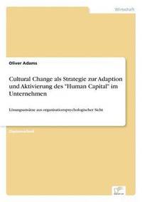 bokomslag Cultural Change als Strategie zur Adaption und Aktivierung des &quot;Human Capital&quot; im Unternehmen