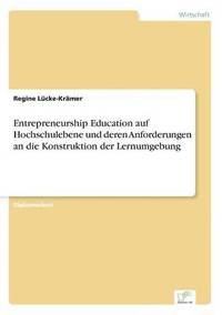 bokomslag Entrepreneurship Education auf Hochschulebene und deren Anforderungen an die Konstruktion der Lernumgebung