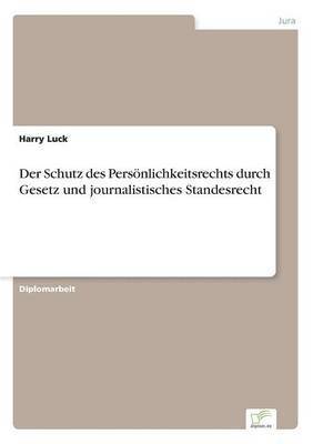 Der Schutz des Persnlichkeitsrechts durch Gesetz und journalistisches Standesrecht 1