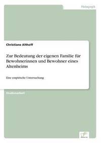 bokomslag Zur Bedeutung der eigenen Familie fr Bewohnerinnen und Bewohner eines Altenheims