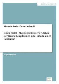 bokomslag Black Metal - Musiksoziologische Analyse der Darstellungsformen und -inhalte einer Subkultur