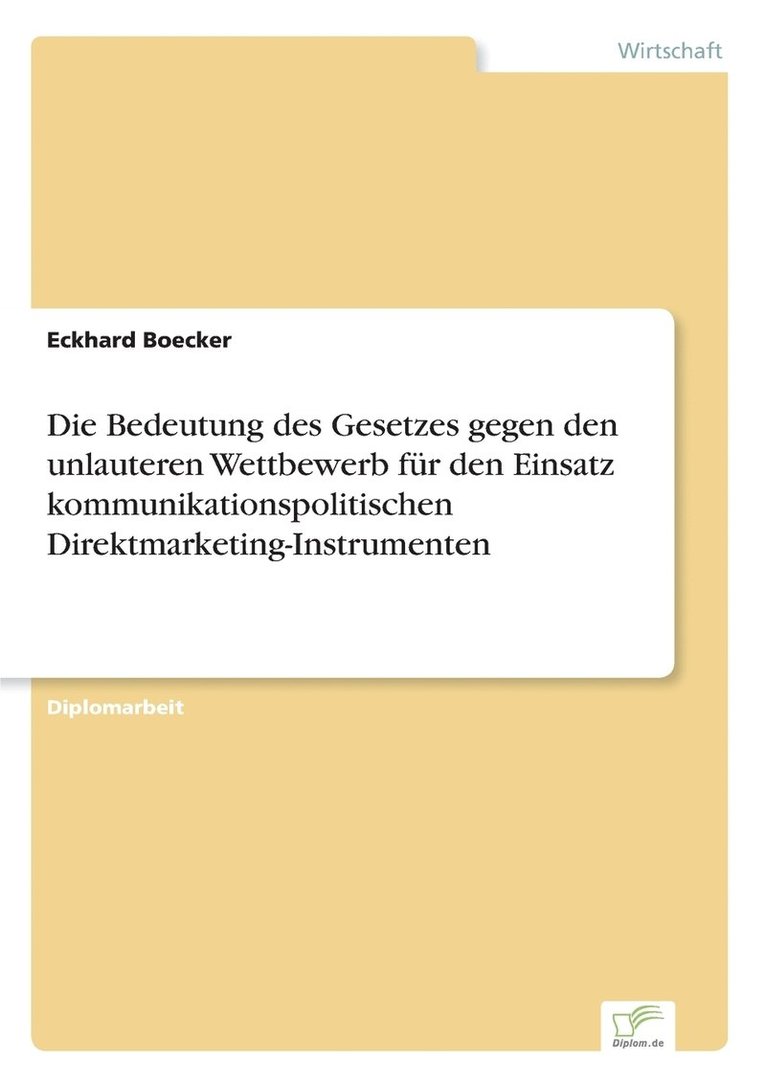 Die Bedeutung des Gesetzes gegen den unlauteren Wettbewerb fr den Einsatz kommunikationspolitischen Direktmarketing-Instrumenten 1