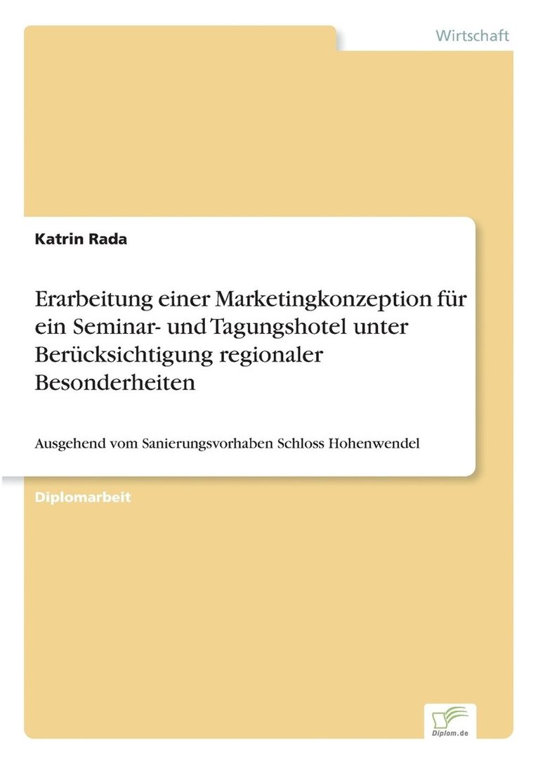 Erarbeitung einer Marketingkonzeption fr ein Seminar- und Tagungshotel unter Bercksichtigung regionaler Besonderheiten 1