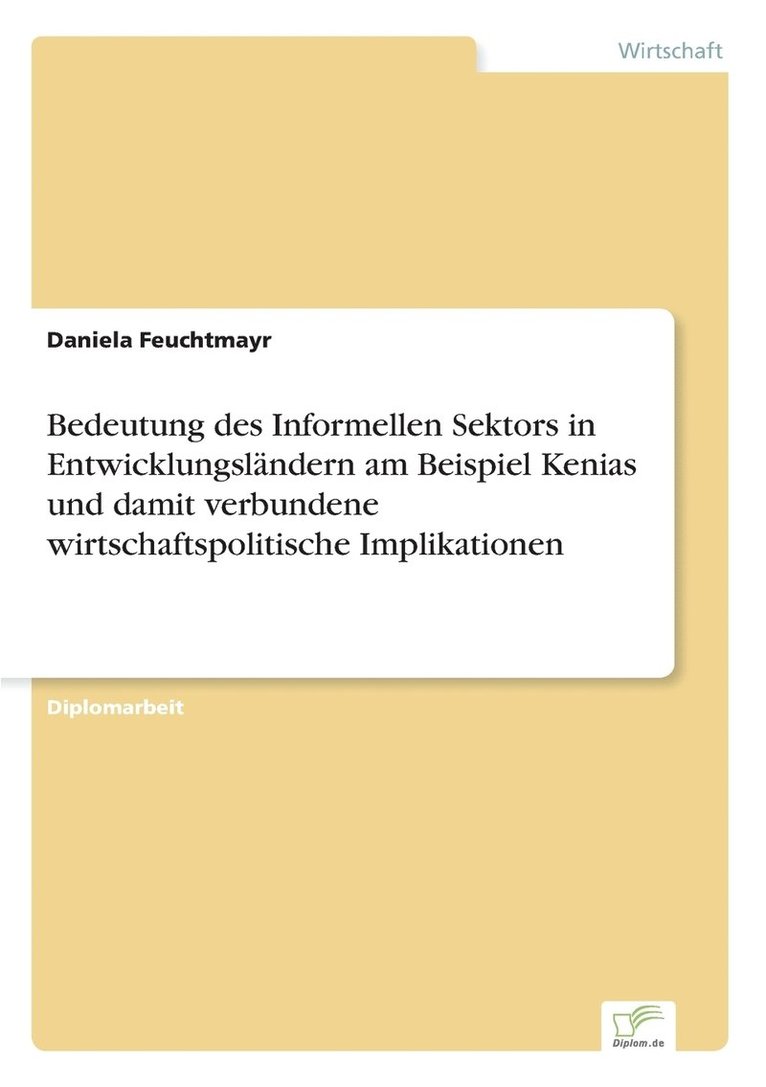 Daniela Feuchtmayr - Bedeutung des Informellen Sektors in Entwicklungsländern am Beispiel Kenias und damit verbundene wirtschaftspolitische Implikationen, Häftad