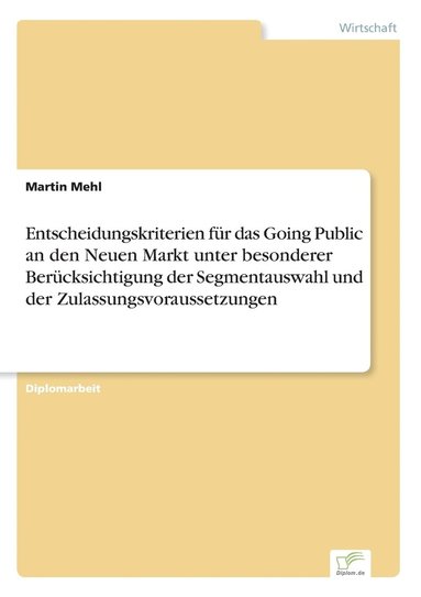 bokomslag Entscheidungskriterien für das Going Public an den Neuen Markt unter besonderer Berücksichtigung der Segmentauswahl und der Zulassungsvoraussetzungen