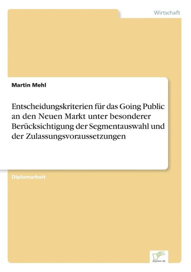 bokomslag Entscheidungskriterien fur das Going Public an den Neuen Markt unter besonderer Berucksichtigung der Segmentauswahl und der Zulassungsvoraussetzungen