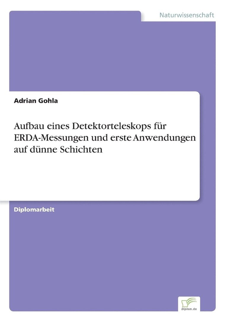 Adrian Gohla - Aufbau eines Detektorteleskops für ERDA-Messungen und erste Anwendungen auf dünne Schichten, Häftad