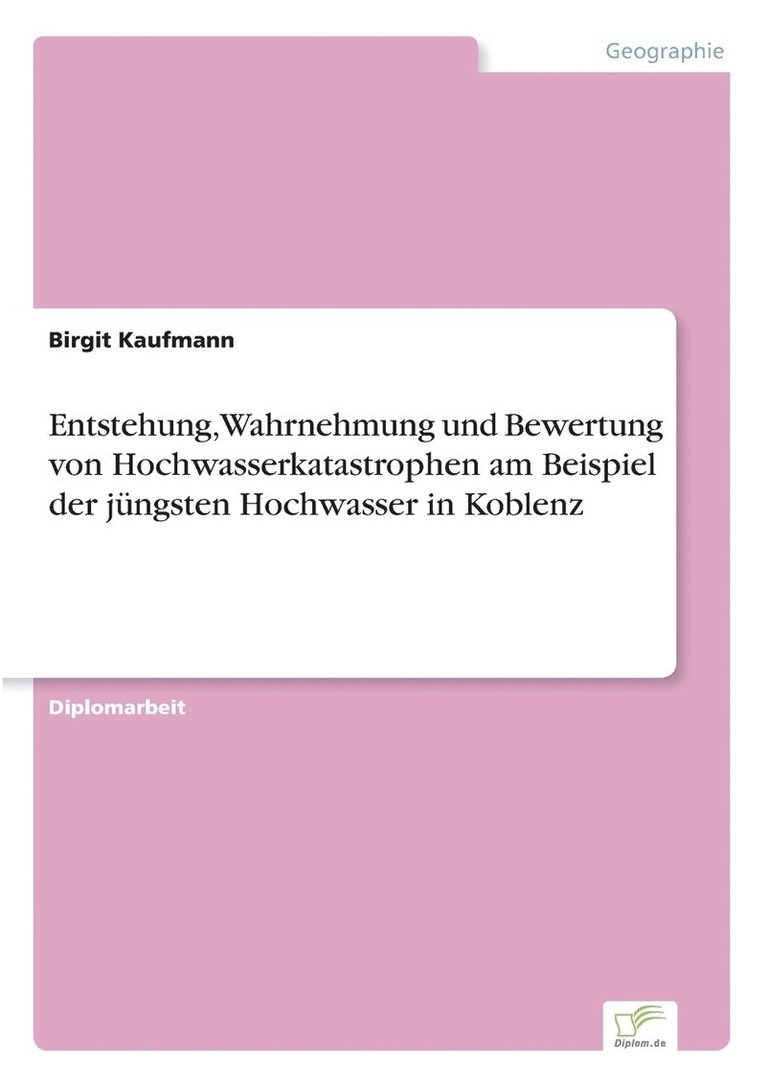 Birgit Kaufmann - Entstehung, Wahrnehmung und Bewertung von Hochwasserkatastrophen am Beispiel der jüngsten Hochwasser in Koblenz, Häftad. Tillgänglighet: Lägg i varukorg