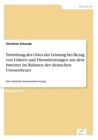 bokomslag Ermittlung des Ortes der Leistung bei Bezug von Gtern und Dienstleistungen aus dem Internet im Rahmen der deutschen Umsatzsteuer