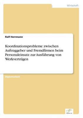 Ralf Herrmann - Koordinationsprobleme zwischen Auftraggeber und Fremdfirmen beim Personaleinsatz zur Ausführung von Werkverträgen, Häftad