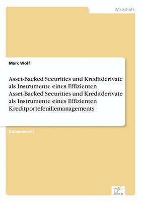 Asset-Backed Securities und Kreditderivate als Instrumente eines Effizienten Asset-Backed Securities und Kreditderivate als Instrumente eines Effizienten Kreditportefeuillemanagements 1