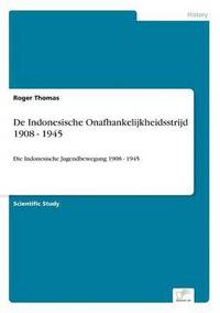 bokomslag De Indonesische Onafhankelijkheidsstrijd 1908 - 1945