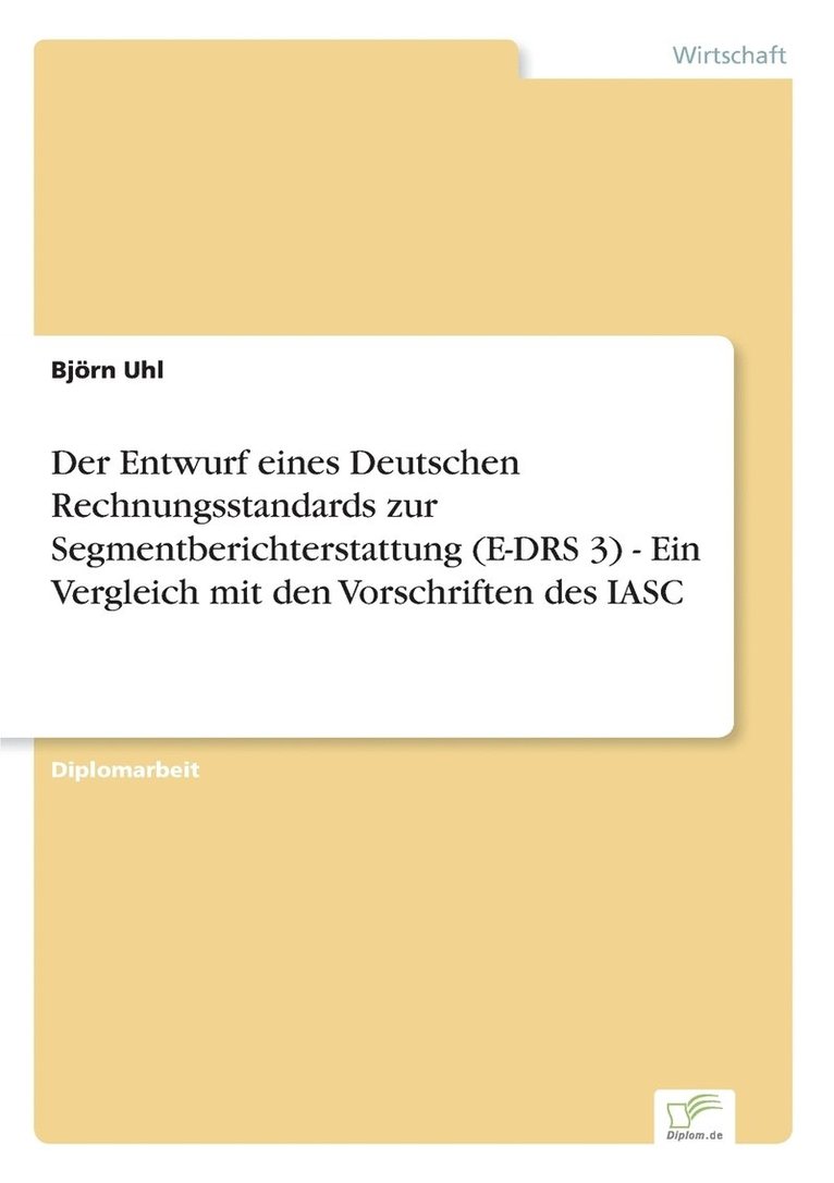 Der Entwurf eines Deutschen Rechnungsstandards zur Segmentberichterstattung (E-DRS 3) - Ein Vergleich mit den Vorschriften des IASC 1