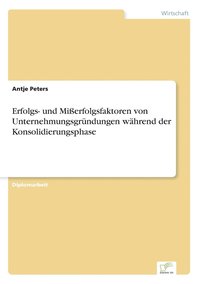 bokomslag Erfolgs- und Mierfolgsfaktoren von Unternehmungsgrndungen whrend der Konsolidierungsphase