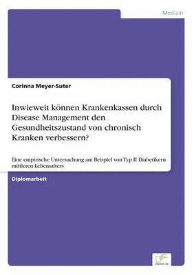 Inwieweit koennen Krankenkassen durch Disease Management den Gesundheitszustand von chronisch Kranken verbessern? 1