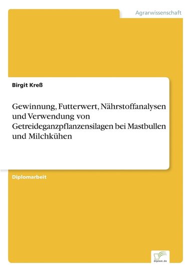 bokomslag Gewinnung, Futterwert, Nhrstoffanalysen und Verwendung von Getreideganzpflanzensilagen bei Mastbullen und Milchkhen