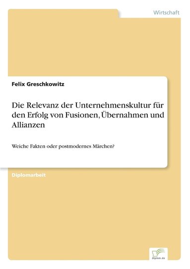 bokomslag Die Relevanz der Unternehmenskultur fr den Erfolg von Fusionen, bernahmen und Allianzen