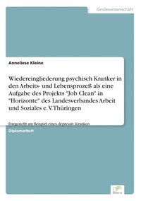 bokomslag Wiedereingliederung psychisch Kranker in den Arbeits- und Lebensproze als eine Aufgabe des Projekts &quot;Job Clean&quot; in &quot;Horizonte&quot; des Landesverbandes Arbeit und Soziales e. V.