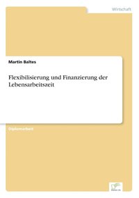 bokomslag Flexibilisierung und Finanzierung der Lebensarbeitszeit