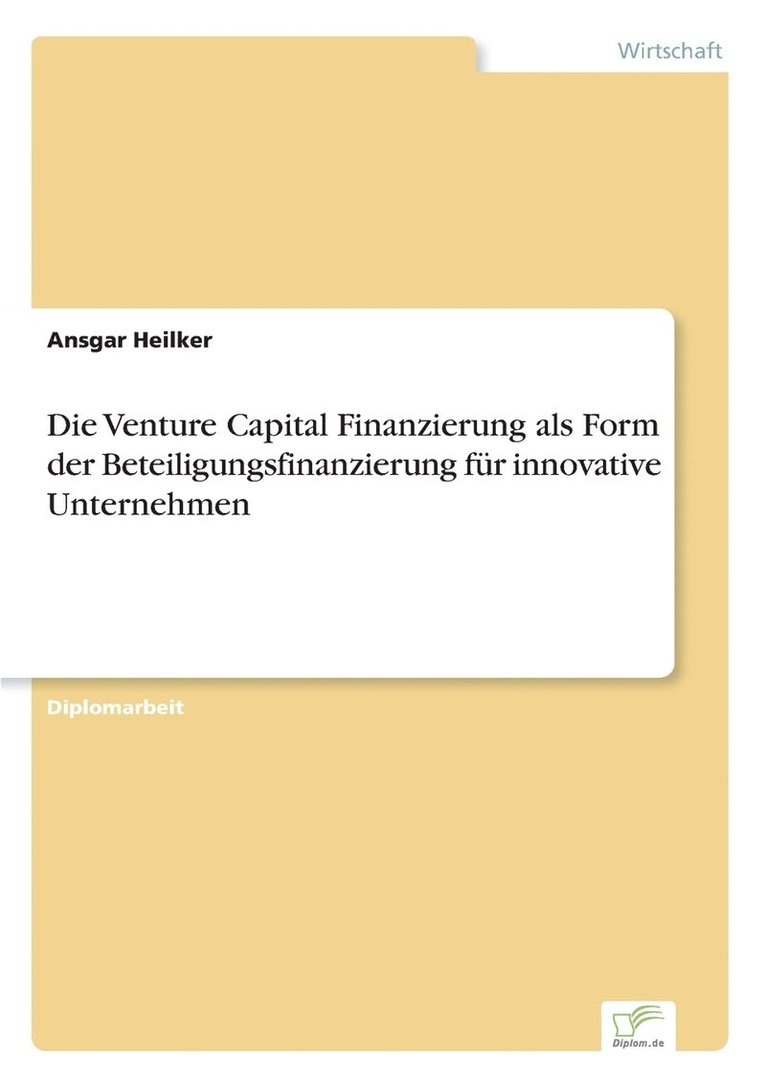 Die Venture Capital Finanzierung als Form der Beteiligungsfinanzierung fr innovative Unternehmen 1