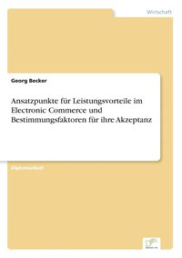 bokomslag Ansatzpunkte für Leistungsvorteile im Electronic Commerce und Bestimmungsfaktoren für ihre Akzeptanz