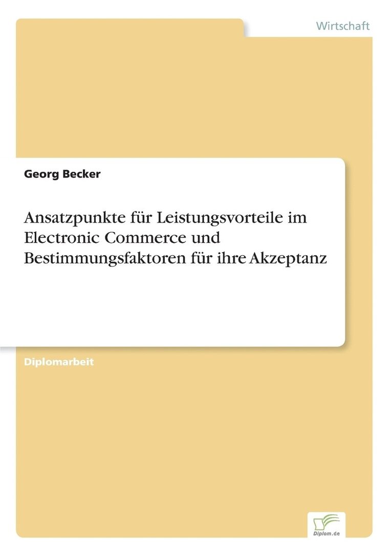 Georg Becker - Ansatzpunkte für Leistungsvorteile im Electronic Commerce und Bestimmungsfaktoren für ihre Akzeptanz, Häftad