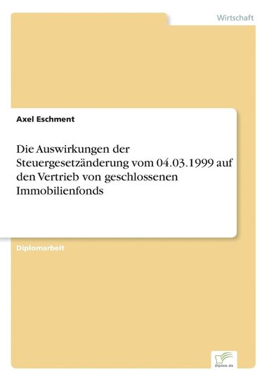 bokomslag Die Auswirkungen der Steuergesetzanderung vom 04.03.1999 auf den Vertrieb von geschlossenen Immobilienfonds