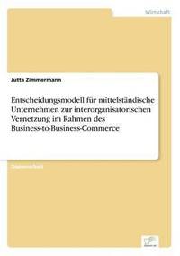 bokomslag Entscheidungsmodell fr mittelstndische Unternehmen zur interorganisatorischen Vernetzung im Rahmen des Business-to-Business-Commerce