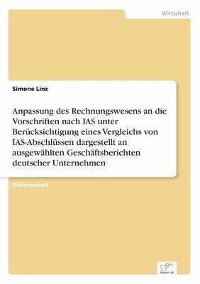 bokomslag Anpassung des Rechnungswesens an die Vorschriften nach IAS unter Bercksichtigung eines Vergleichs von IAS-Abschlssen dargestellt an ausgewhlten Geschftsberichten deutscher Unternehmen