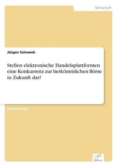 bokomslag Stellen elektronische Handelsplattformen eine Konkurrenz zur herkoemmlichen Boerse in Zukunft dar?