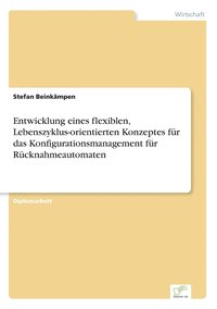 bokomslag Entwicklung eines flexiblen, Lebenszyklus-orientierten Konzeptes für das Konfigurationsmanagement für Rücknahmeautomaten
