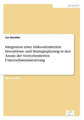 bokomslag Integration einer risikoorientierten Investitions- und Strategieplanung in den Ansatz der wertorientierten Unternehmenssteuerung