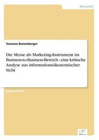 bokomslag Die Messe als Marketing-Instrument im Business-to-Business-Bereich - eine kritische Analyse aus informationskonomischer Sicht