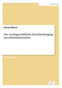 bokomslag Der rechtsgeschftliche Betriebsbergang aus Arbeitnehmersicht