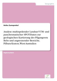 bokomslag Analyse multispektraler Landsat-5 TM- und panchromatischer SPOT-Daten zur geologischen Kartierung des Pilgangoora Belts und angrenzender Bereiche, Pilbara-Kraton, West-Australien