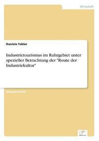bokomslag Industrietourismus im Ruhrgebiet unter spezieller Betrachtung der &quot;Route der Industriekultur&quot;
