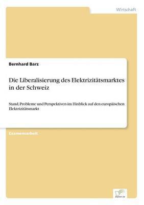 bokomslag Die Liberalisierung des Elektrizittsmarktes in der Schweiz