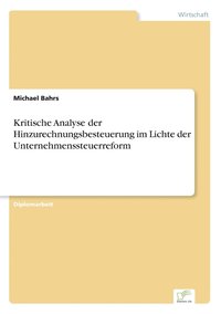 bokomslag Kritische Analyse der Hinzurechnungsbesteuerung im Lichte der Unternehmenssteuerreform