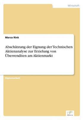 bokomslag Abschtzung der Eignung der Technischen Aktienanalyse zur Erzielung von berrenditen am Aktienmarkt