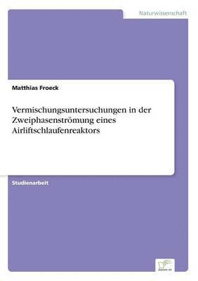 bokomslag Vermischungsuntersuchungen in der Zweiphasenstroemung eines Airliftschlaufenreaktors