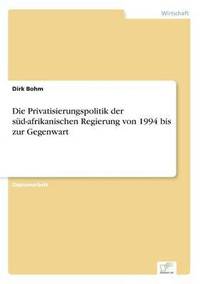 bokomslag Die Privatisierungspolitik der sd-afrikanischen Regierung von 1994 bis zur Gegenwart